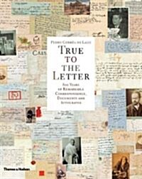 True to the Letter: 800 Years of Remarkable Correspondence, Documents and Autographs (Hardcover)