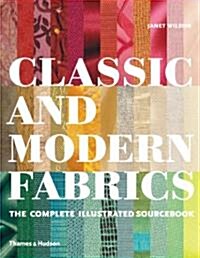 Classic and Modern Fabrics : The Complete Illustrated Sourcebook (Hardcover)