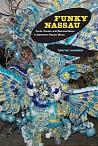 Funky Nassau: Roots, Routes, and Representation in Bahamian Popular Music Volume 15 (Hardcover)