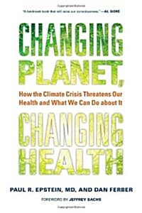 Changing Planet, Changing Health: How the Climate Crisis Threatens Our Health and What We Can Do about It (Hardcover)