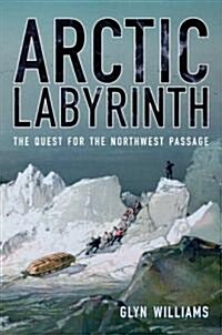 Arctic Labyrinth: The Quest for the Northwest Passage (Paperback)