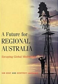 A Future for Regional Australia : Escaping Global Misfortune (Paperback)