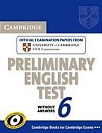 Cambridge Preliminary English Test 6 Students Book without answers : Official Examination Papers from University of Cambridge ESOL Examinations (Paperback)