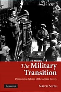 The Military Transition : Democratic Reform of the Armed Forces (Paperback)