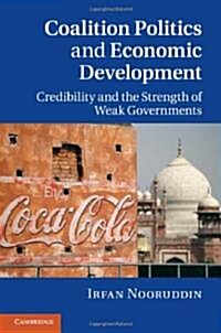 Coalition Politics and Economic Development : Credibility and the Strength of Weak Governments (Paperback)