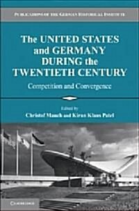 The United States and Germany during the Twentieth Century : Competition and Convergence (Paperback)