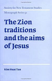 The Zion Traditions and the Aims of Jesus (Hardcover)
