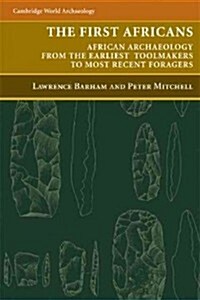 The First Africans : African Archaeology from the Earliest Toolmakers to Most Recent Foragers (Paperback)