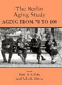The Berlin Aging Study : Aging from 70 to 100 (Hardcover)