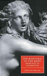 The Rhetoric of the Body from Ovid to Shakespeare (Hardcover)