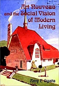 Art Nouveau and the Social Vision of Modern Living (Hardcover)