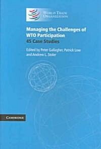 Managing the Challenges of WTO Participation : 45 Case Studies (Paperback)