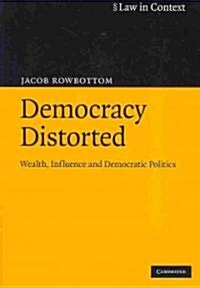 Democracy Distorted : Wealth, Influence and Democratic Politics (Paperback)
