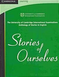 [중고] Stories of Ourselves : The University of Cambridge International Examinations Anthology of Stories in English (Paperback)