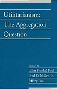 Utilitarianism: Volume 26, Part 1 : The Aggregation Question (Paperback)