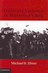 Ordinary Violence in Mussolinis Italy (Hardcover)