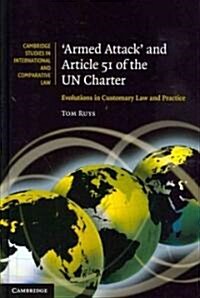 Armed Attack and Article 51 of the UN Charter : Evolutions in Customary Law and Practice (Hardcover)