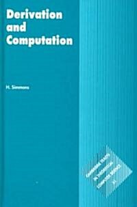 Derivation and Computation : Taking the Curry-Howard Correspondence Seriously (Hardcover)
