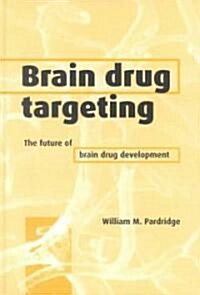 Brain Drug Targeting : The Future of Brain Drug Development (Hardcover)