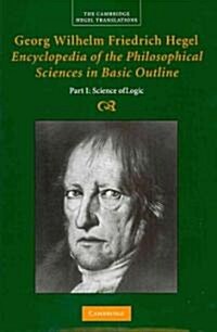 Georg Wilhelm Friedrich Hegel: Encyclopedia of the Philosophical Sciences in Basic Outline, Part 1, Science of Logic (Hardcover)