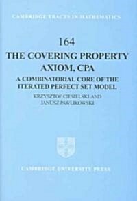 The Covering Property Axiom, CPA : A Combinatorial Core of the Iterated Perfect Set Model (Hardcover)