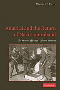 America and the Return of Nazi Contraband : The Recovery of Europes Cultural Treasures (Hardcover)