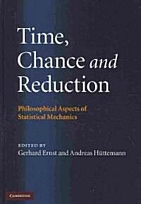 Time, Chance, and Reduction : Philosophical Aspects of Statistical Mechanics (Hardcover)