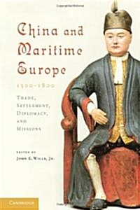 China and Maritime Europe, 1500–1800 : Trade, Settlement, Diplomacy, and Missions (Paperback)