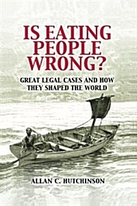 Is Eating People Wrong? : Great Legal Cases and How They Shaped the World (Paperback)