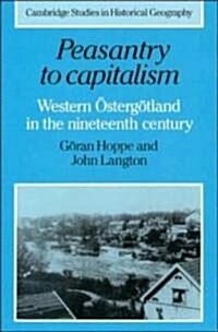 Peasantry to Capitalism : Western Ostergotland in the Nineteenth Century (Hardcover)