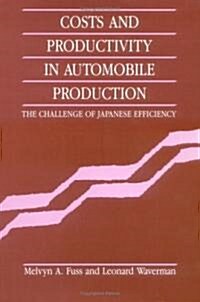 Costs and Productivity in Automobile Production : The Challenge of Japanese Efficiency (Hardcover)