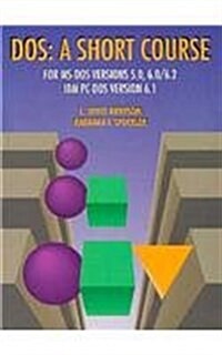 DOS: A Short Course for MS-DOS Ver. 5.0, 6.0/6.2, IBM PC-DOS Ver. 6.1 (Paperback)