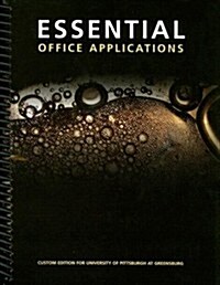 Essential Office Applications: Custom Edition for University of Pittsburgh at Greensburg (Spiral)