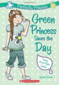 Perfectly Princess #3: Green Princess Saves the Day (Paperback)