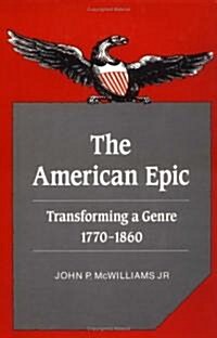 The American Epic : Transforming a Genre, 1770–1860 (Hardcover)