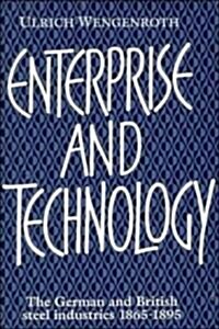 Enterprise and Technology : The German and British Steel Industries, 1897–1914 (Hardcover)