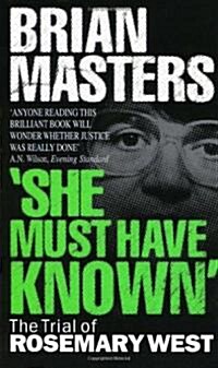 She Must Have Known : The Trial Of Rosemary West (Paperback)