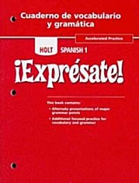 Holt Spanish 1 !Expresate!, Accelerated Practice, Cuaderno de Vocabulario y Gramatica (Paperback)