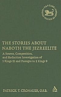 The Stories about Naboth the Jezreelite : A Source, Composition and Redaction Investigation of 1 Kings 21 and Passages in 2 Kings 9 (Hardcover)