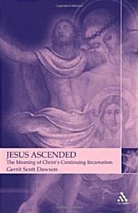 Jesus Ascended: The Meaning of Christs Continuing Incarnation (Paperback)