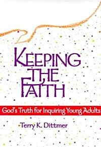 Keeping the Faith: Gods Truth for Inquiring Young Adults (Paperback)