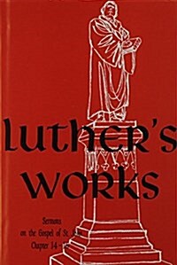Luthers Works, Volume 24 (Sermons on Gospel of St John Chapters 14-16) (Hardcover)