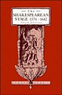 The Shakespearean Stage, 1574-1642 (Hardcover, 3 Revised edition)