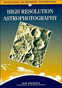 High Resolution Astrophotography (Hardcover)