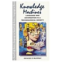 Knowledge Machines : Language and Information in a Technological Society (Paperback)