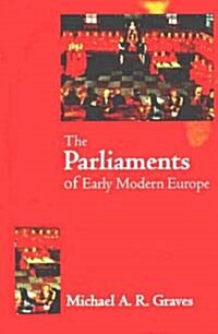 The Parliaments of Early Modern Europe : 1400 - 1700 (Paperback)