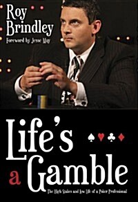 Lifes a Gamble: The High Stakes and Low Life of a Poker Professional (Hardcover)