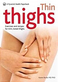 Thin Thighs: Exercises and Recipes for Trim, Toned Thighs (Paperback)