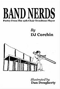 Band Nerds Poetry from the 13th Chair Trombone Player (Hardcover)