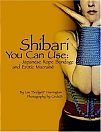 Shibari You Can Use: Japanese Rope Bondage and Erotic Macram (Paperback)